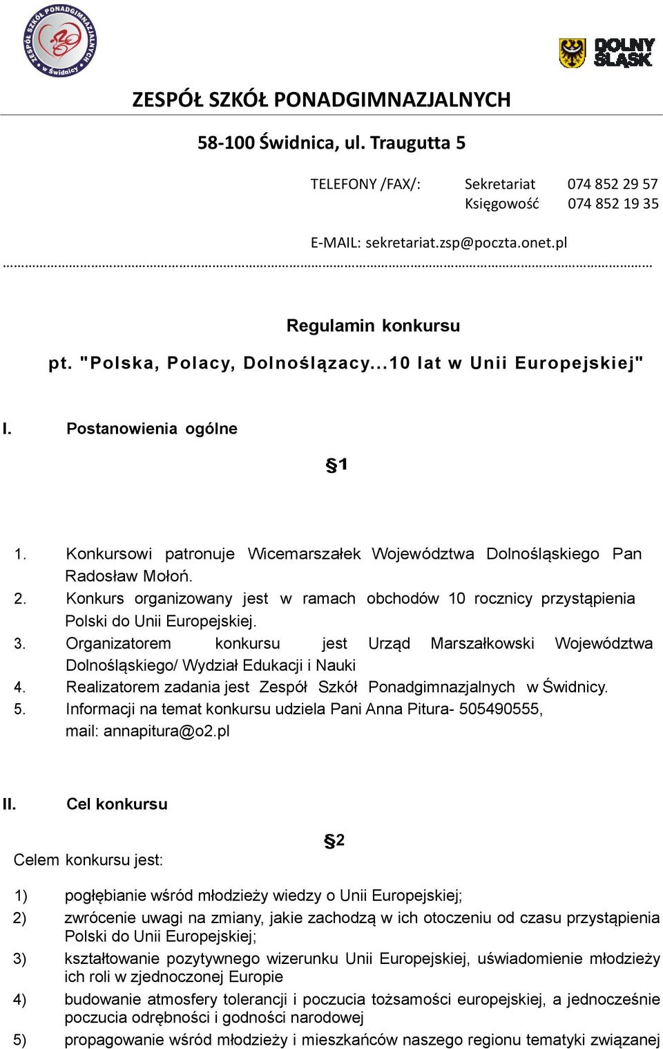 Konkurs organizowany jest w ramach obchodów 10 rocznicy przystąpienia Polski do Unii Europejskiej. 3.