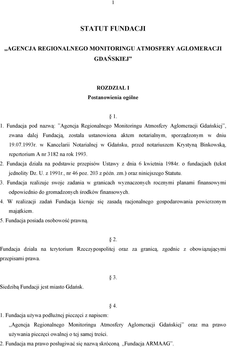 w Kancelarii Notarialnej w Gdańsku, przed notariuszem Krystyną Binkowską, repertorium A nr 3182 na rok 1993. 2. Fundacja działa na podstawie przepisów Ustawy z dnia 6 kwietnia 1984r.