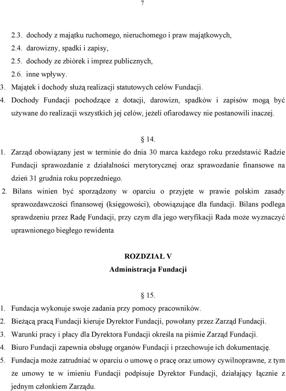 Dochody Fundacji pochodzące z dotacji, darowizn, spadków i zapisów mogą być używane do realizacji wszystkich jej celów, jeżeli ofiarodawcy nie postanowili inaczej. 14