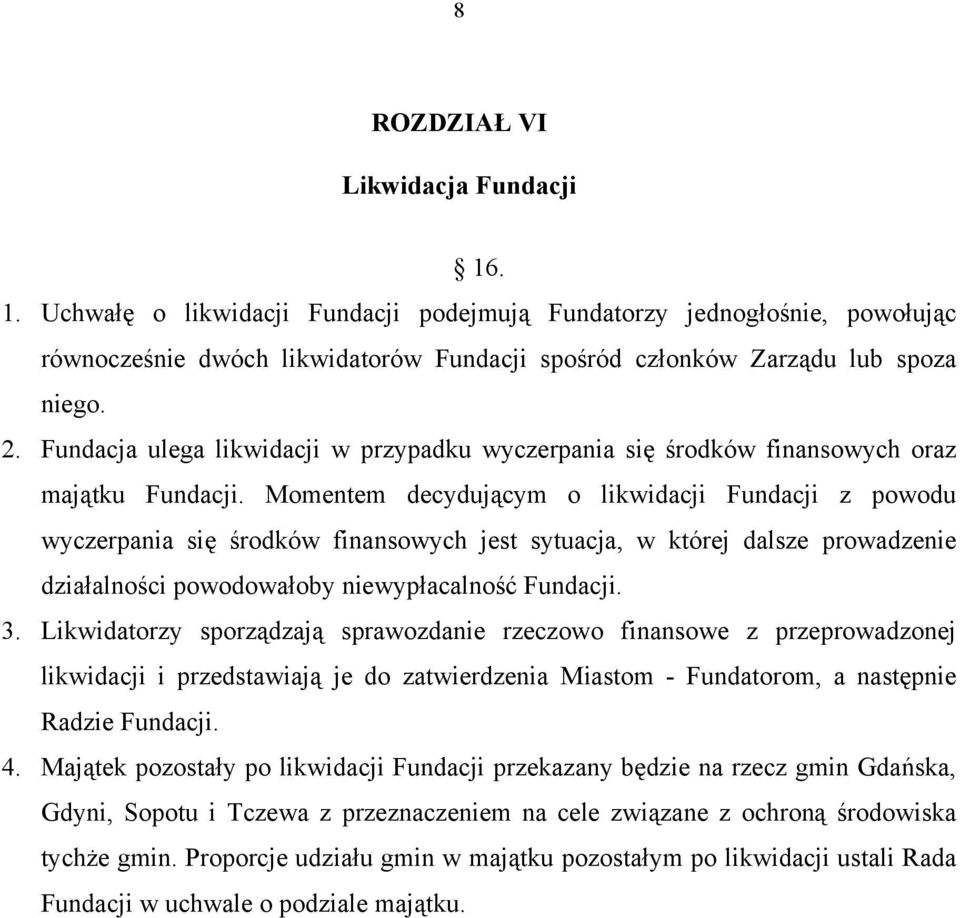 Momentem decydującym o likwidacji Fundacji z powodu wyczerpania się środków finansowych jest sytuacja, w której dalsze prowadzenie działalności powodowałoby niewypłacalność Fundacji. 3.