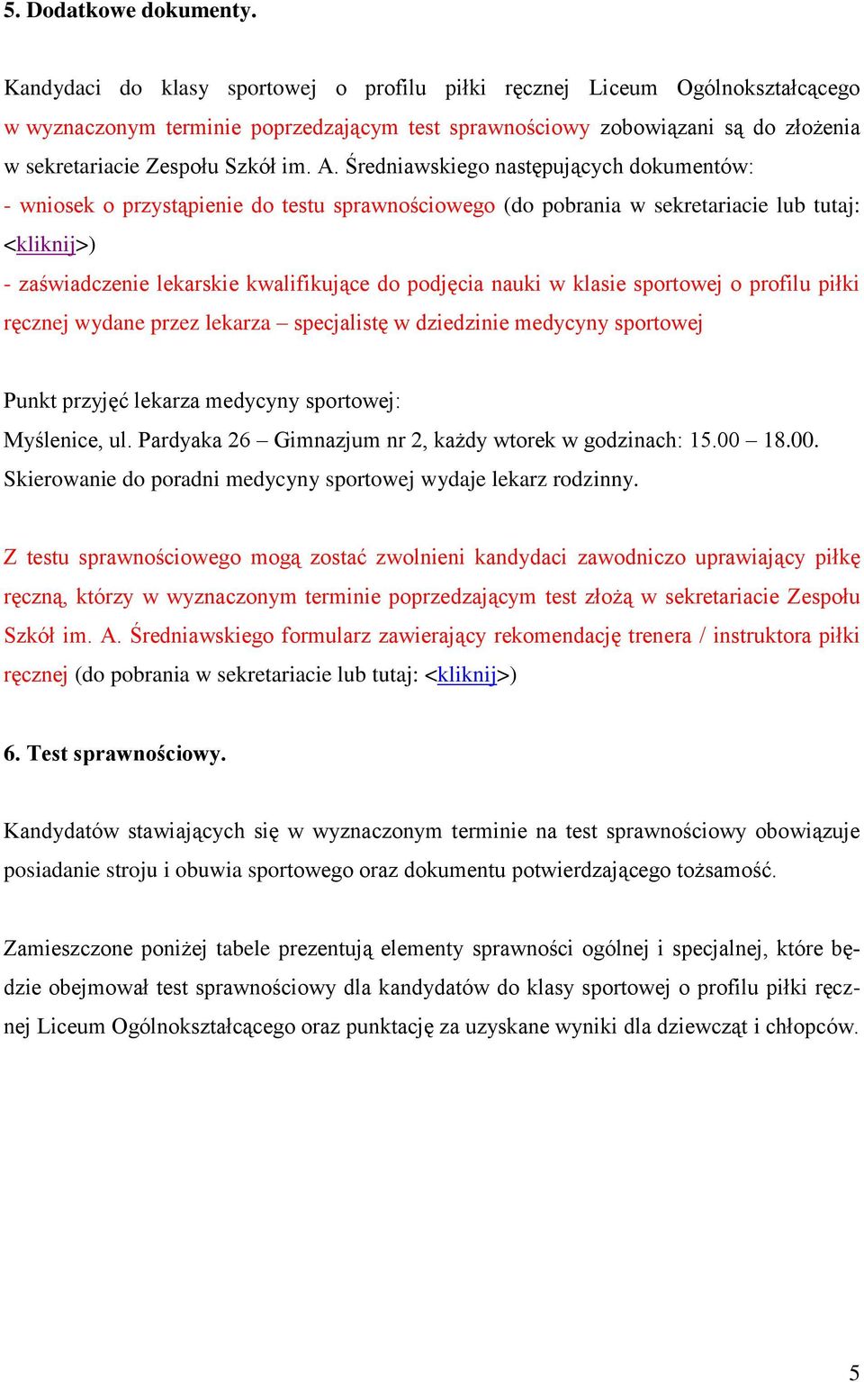 Średniawskiego następujących dokumentów: - wniosek o przystąpienie do testu sprawnościowego (do pobrania w sekretariacie lub tutaj: <kliknij>) - zaświadczenie lekarskie kwalifikujące do podjęcia