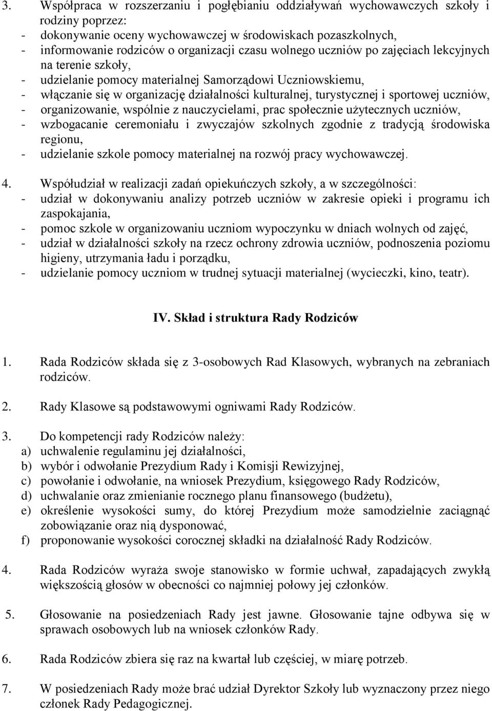 sportowej uczniów, - organizowanie, wspólnie z nauczycielami, prac społecznie użytecznych uczniów, - wzbogacanie ceremoniału i zwyczajów szkolnych zgodnie z tradycją środowiska regionu, - udzielanie