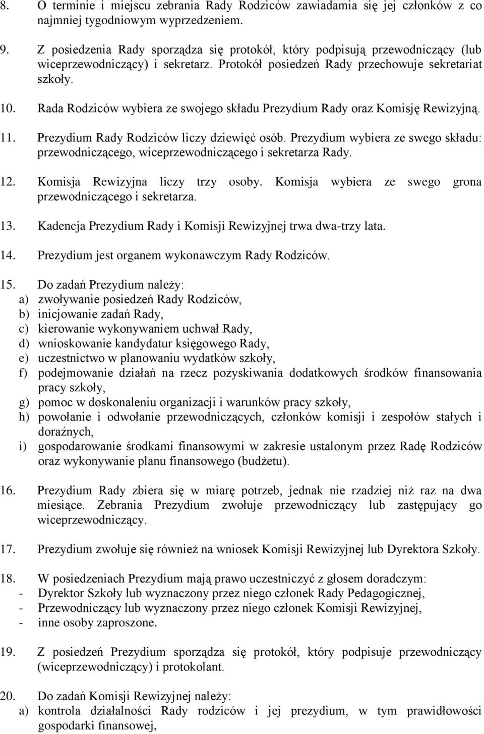 Rada Rodziców wybiera ze swojego składu Prezydium Rady oraz Komisję Rewizyjną. 11. Prezydium Rady Rodziców liczy dziewięć osób.