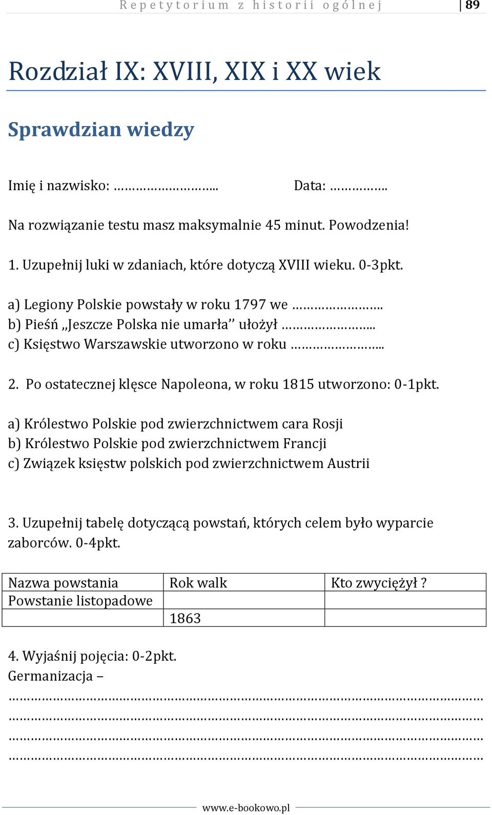 Po ostatecznej klęsce Napoleona, w roku 1815 utworzono: 0-1pkt.