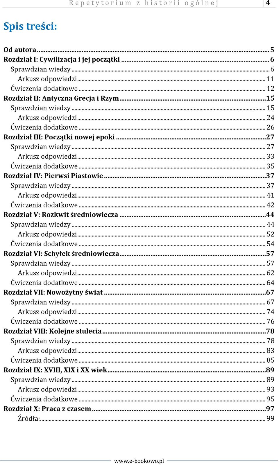 .. 27 Arkusz odpowiedzi... 33 Ćwiczenia dodatkowe... 35 Rozdział IV: Pierwsi Piastowie...37 Sprawdzian wiedzy... 37 Arkusz odpowiedzi... 41 Ćwiczenia dodatkowe... 42 Rozdział V: Rozkwit średniowiecza.