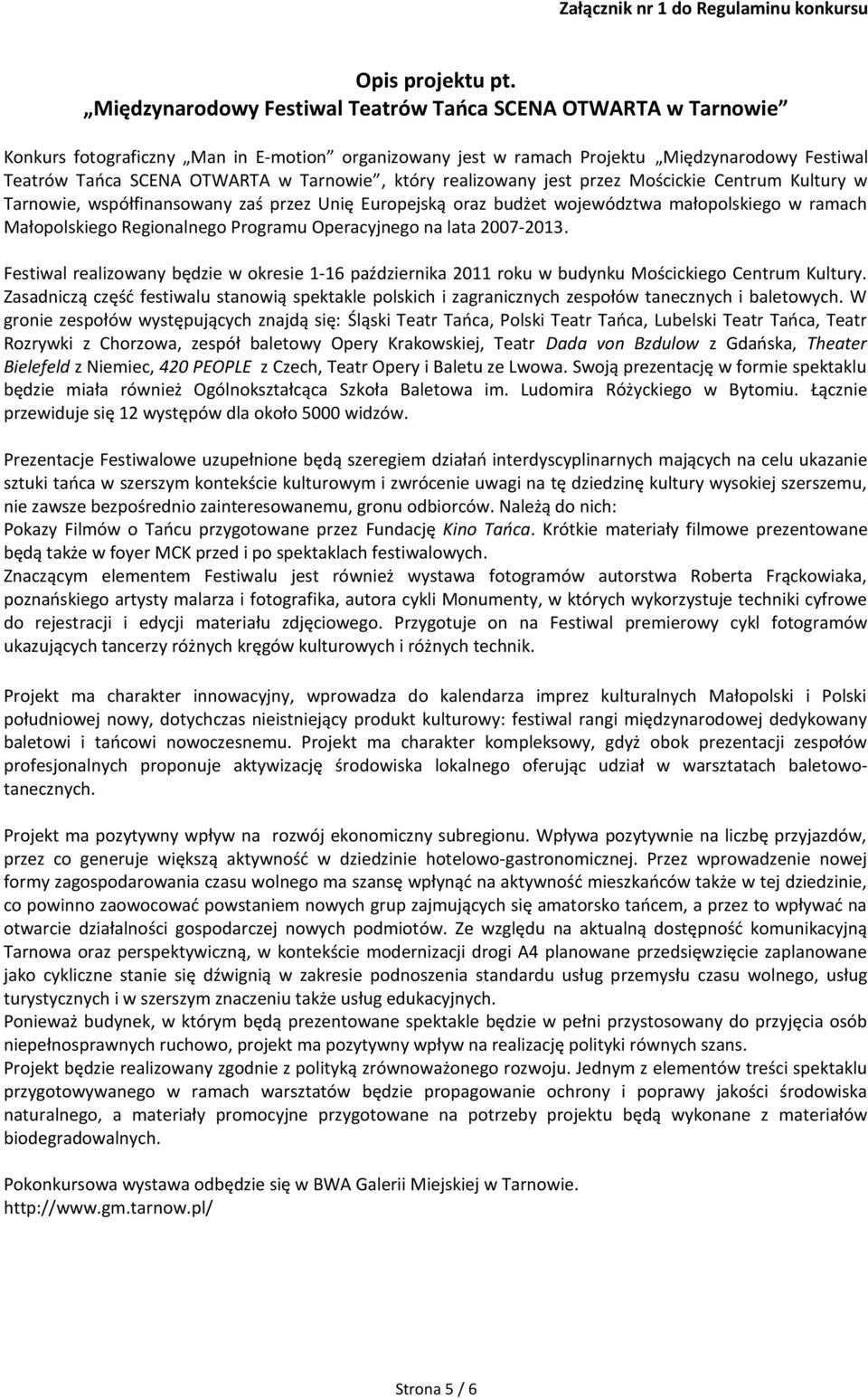 Tarnowie, który realizowany jest przez Mościckie Centrum Kultury w Tarnowie, współfinansowany zaś przez Unię Europejską oraz budżet województwa małopolskiego w ramach Małopolskiego Regionalnego