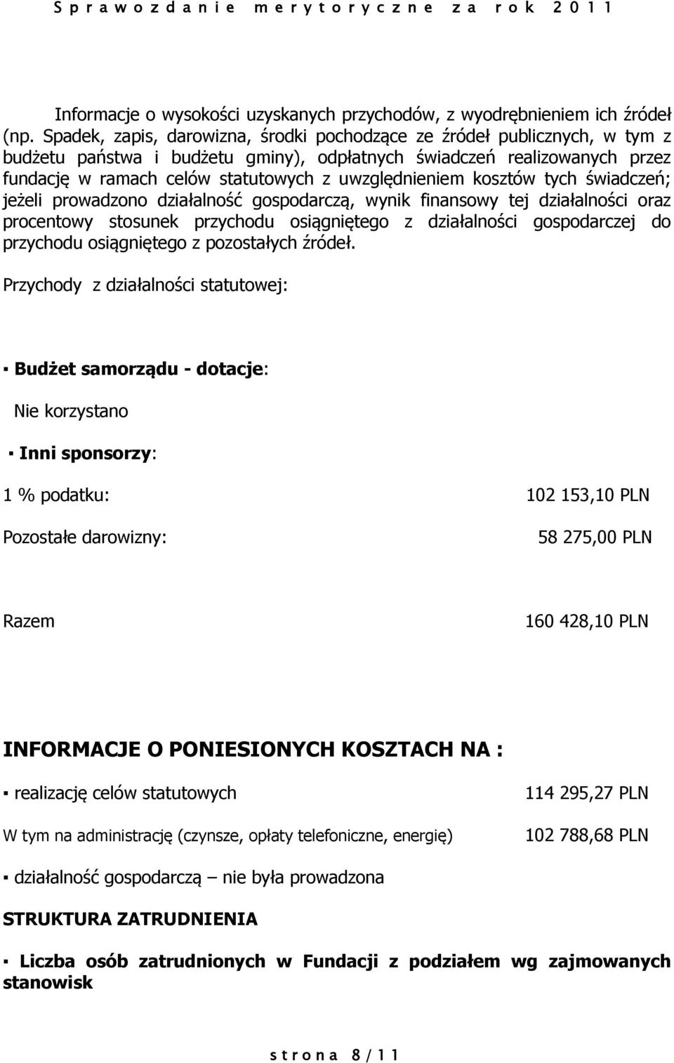 uwzględnieniem kosztów tych świadczeń; jeżeli prowadzono działalność gospodarczą, wynik finansowy tej działalności oraz procentowy stosunek przychodu osiągniętego z działalności gospodarczej do