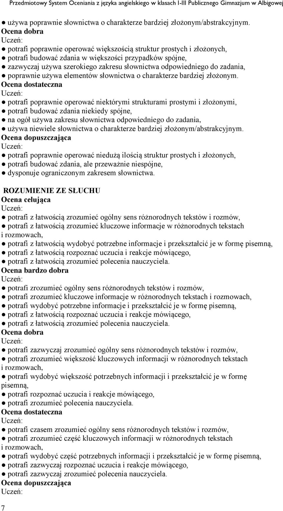 poprawnie używa elementów słownictwa o charakterze bardziej złożonym.