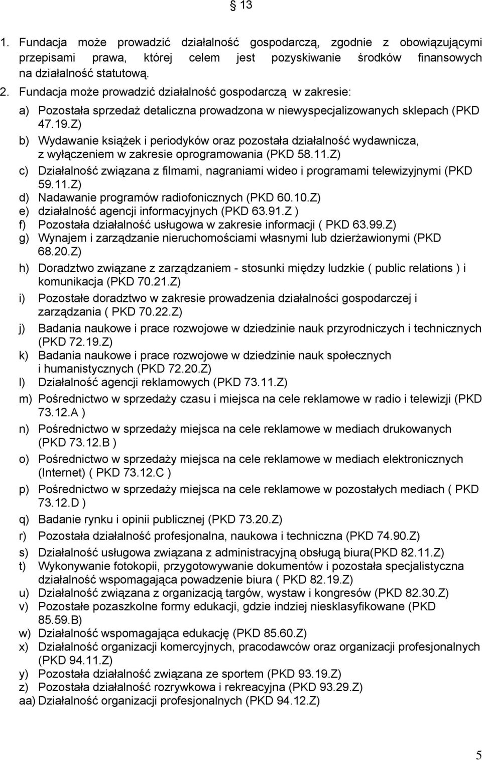 Z) b) Wydawanie książek i periodyków oraz pozostała działalność wydawnicza, z wyłączeniem w zakresie oprogramowania (PKD 58.11.