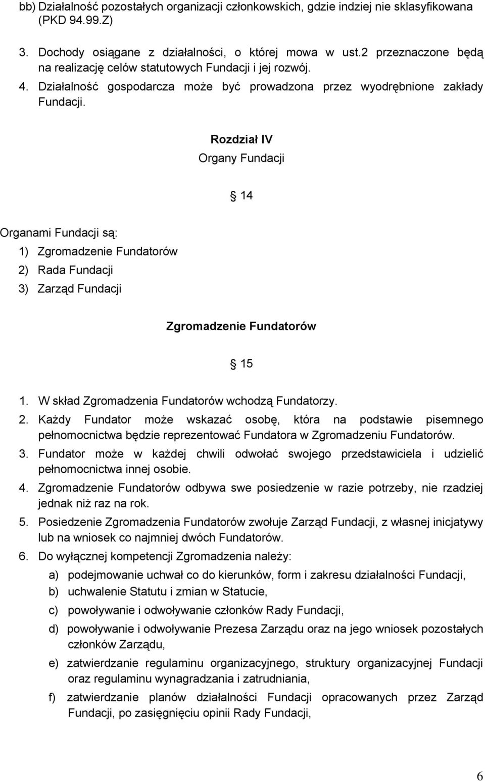 Rozdział IV Organy Fundacji 14 Organami Fundacji są: 1) Zgromadzenie Fundatorów 2)