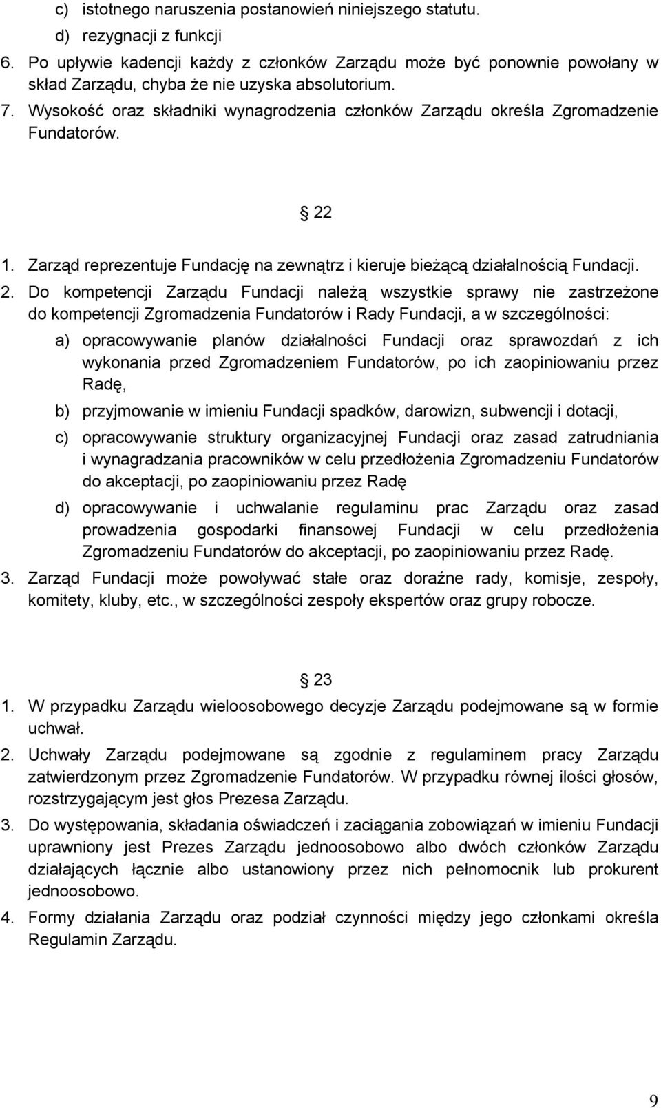 Wysokość oraz składniki wynagrodzenia członków Zarządu określa Zgromadzenie Fundatorów. 22