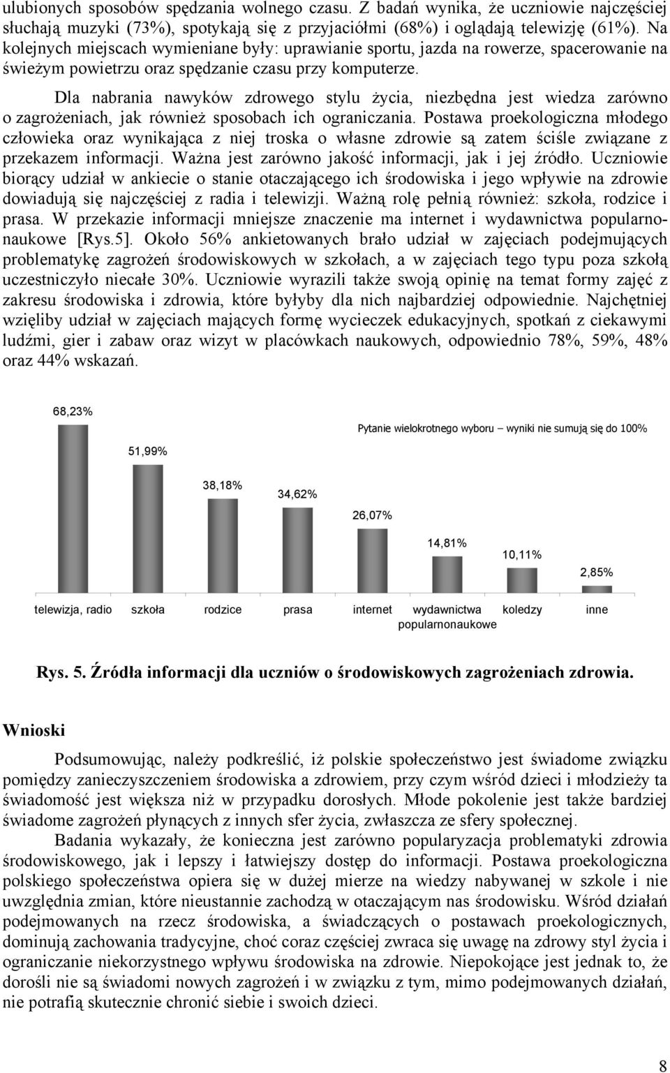 Dla nabrania nawyków zdrowego stylu życia, niezbędna jest wiedza zarówno o zagrożeniach, jak również sposobach ich ograniczania.