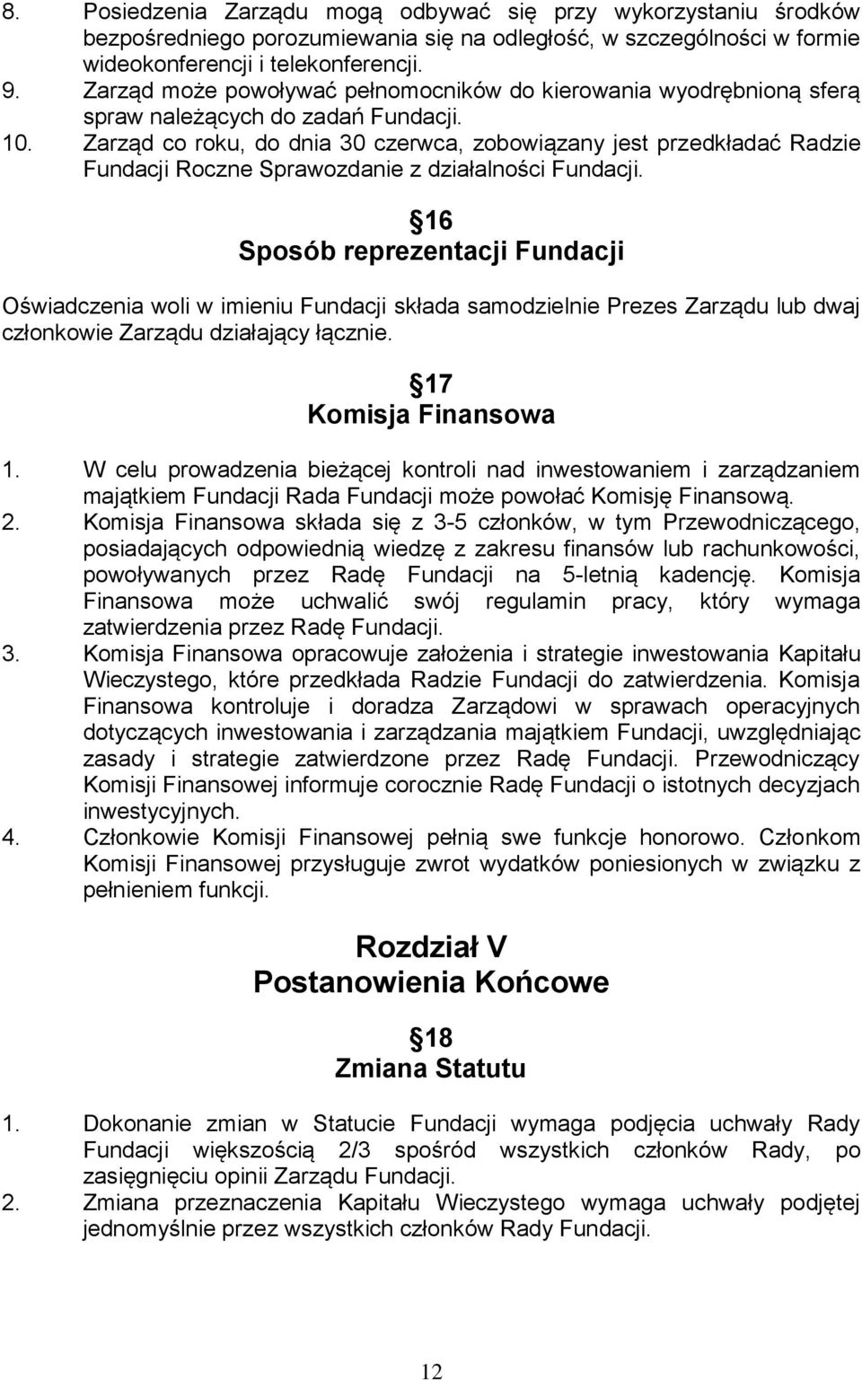 Zarząd co roku, do dnia 30 czerwca, zobowiązany jest przedkładać Radzie Fundacji Roczne Sprawozdanie z działalności Fundacji.