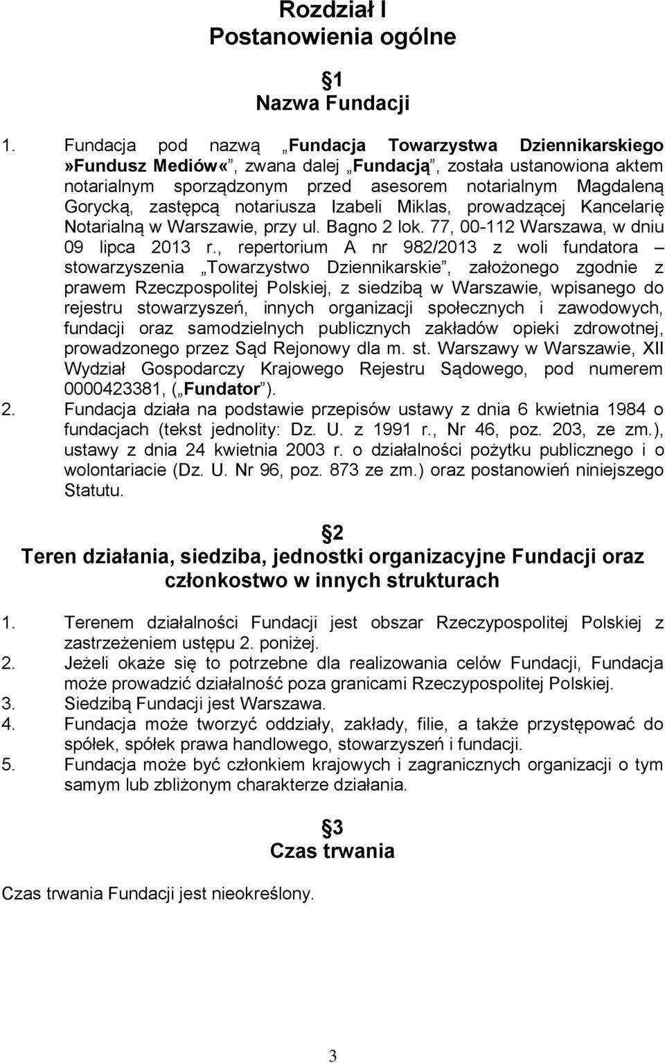 zastępcą notariusza Izabeli Miklas, prowadzącej Kancelarię Notarialną w Warszawie, przy ul. Bagno 2 lok. 77, 00-112 Warszawa, w dniu 09 lipca 2013 r.