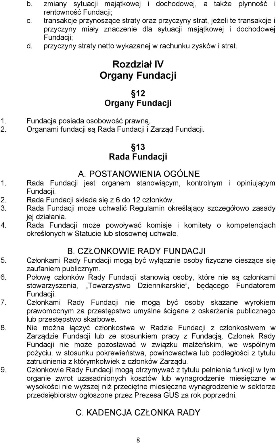 przyczyny straty netto wykazanej w rachunku zysków i strat. Rozdział IV Organy Fundacji 12 Organy Fundacji 1. Fundacja posiada osobowość prawną. 2.