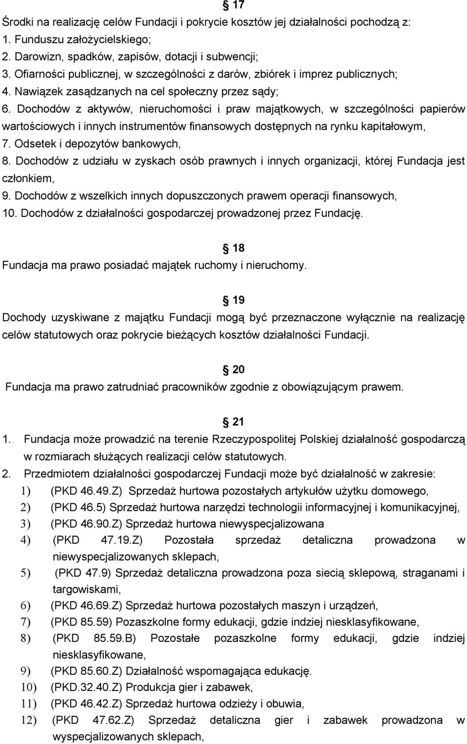 Dochodów z aktywów, nieruchomości i praw majątkowych, w szczególności papierów wartościowych i innych instrumentów finansowych dostępnych na rynku kapitałowym, 7. Odsetek i depozytów bankowych, 8.