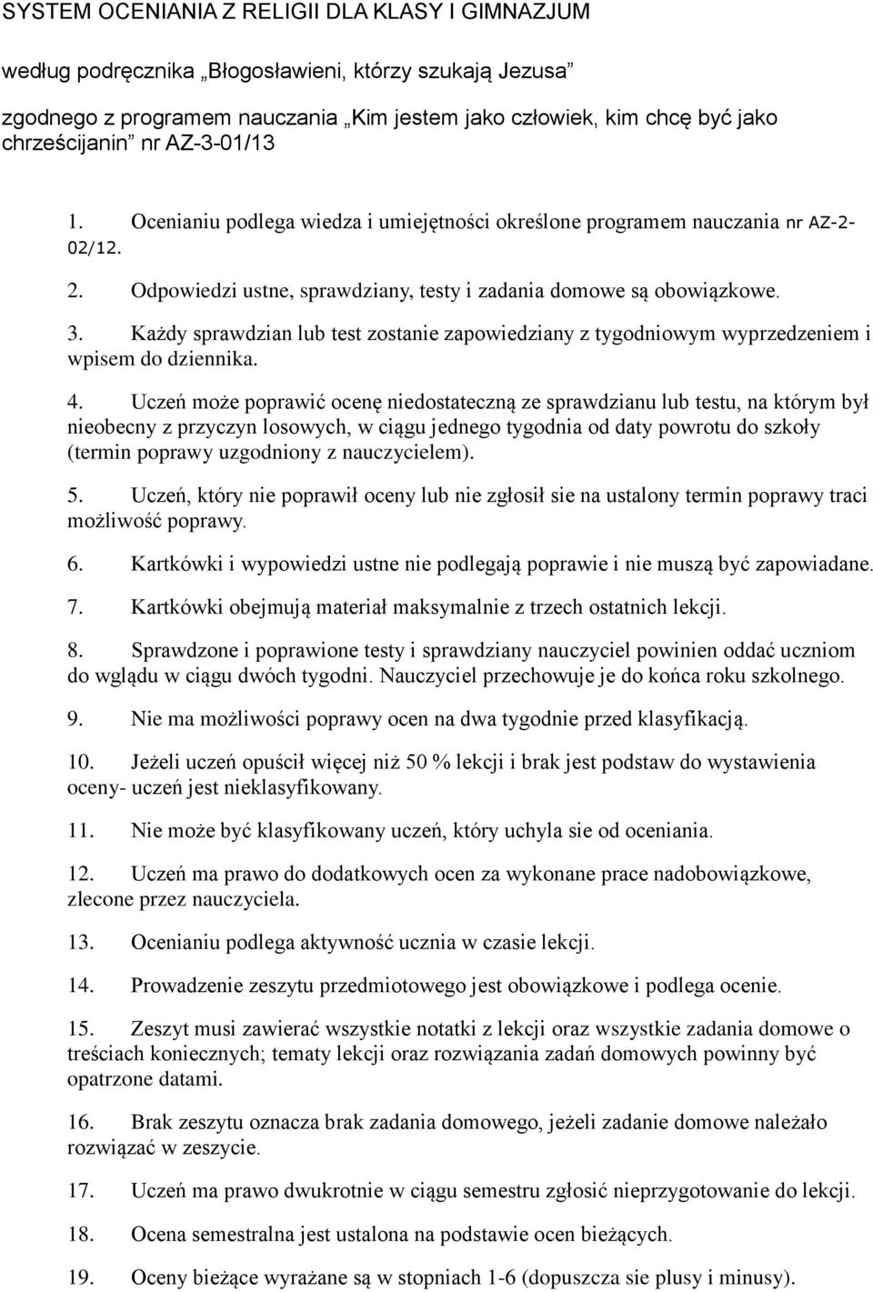 Każdy sprawdzian lub test zostanie zapowiedziany z tygodniowym wyprzedzeniem i wpisem do dziennika. 4.