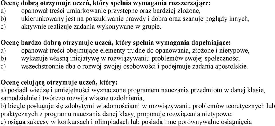 Ocenę bardzo dobrą otrzymuje uczeń, który spełnia wymagania dopełniające: a) opanował treści obejmujące elementy trudne do opanowania, złożone i nietypowe, b) wykazuje własną inicjatywę w