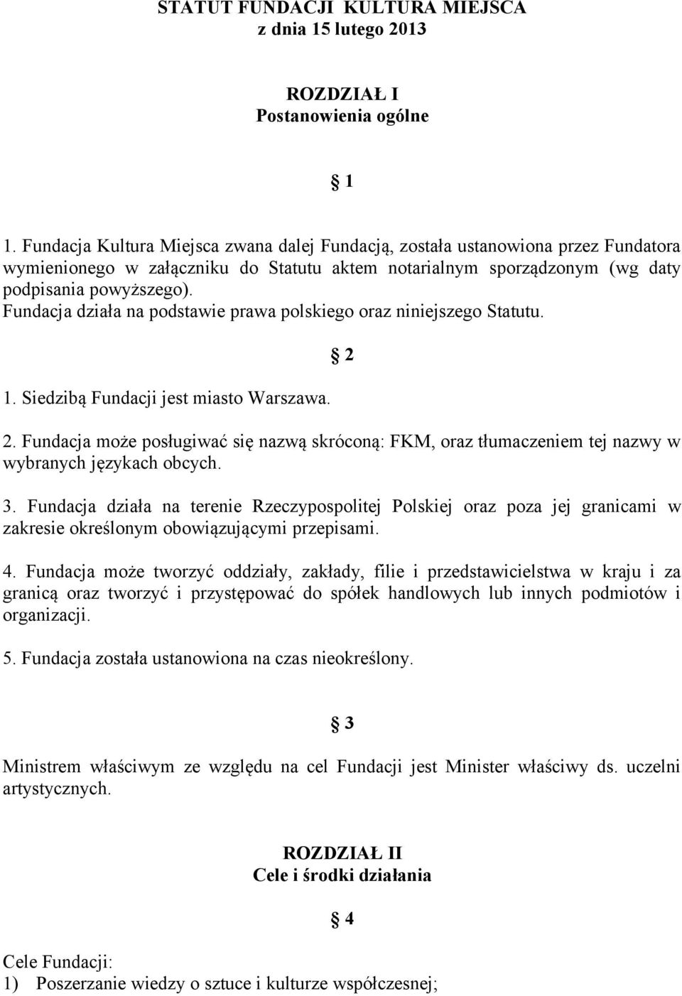 Fundacja działa na podstawie prawa polskiego oraz niniejszego Statutu. 1. Siedzibą Fundacji jest miasto Warszawa. 2 2.