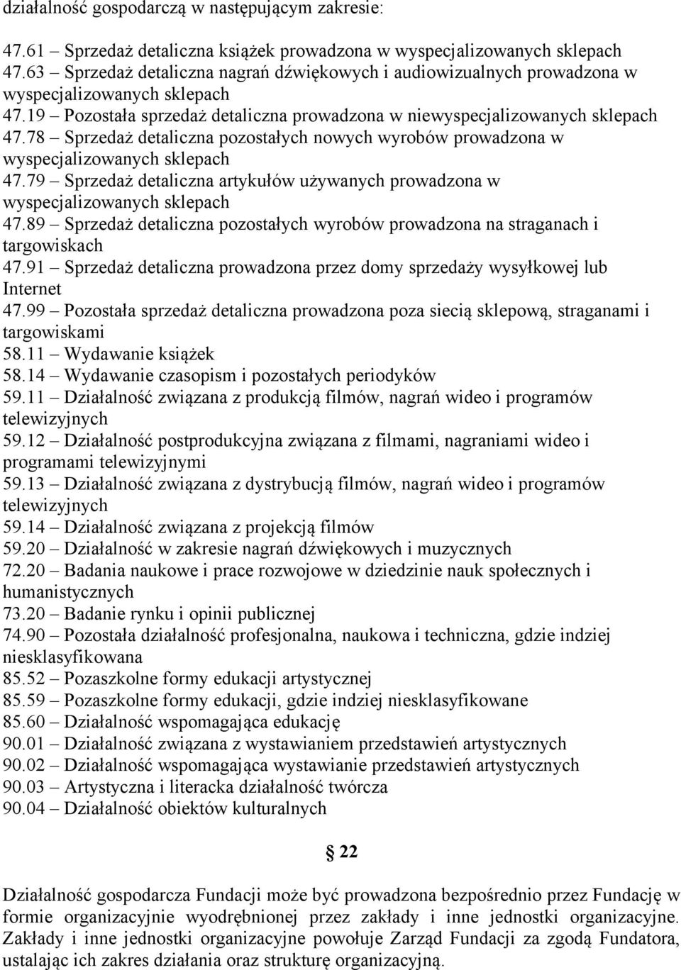 78 Sprzedaż detaliczna pozostałych nowych wyrobów prowadzona w wyspecjalizowanych sklepach 47.79 Sprzedaż detaliczna artykułów używanych prowadzona w wyspecjalizowanych sklepach 47.