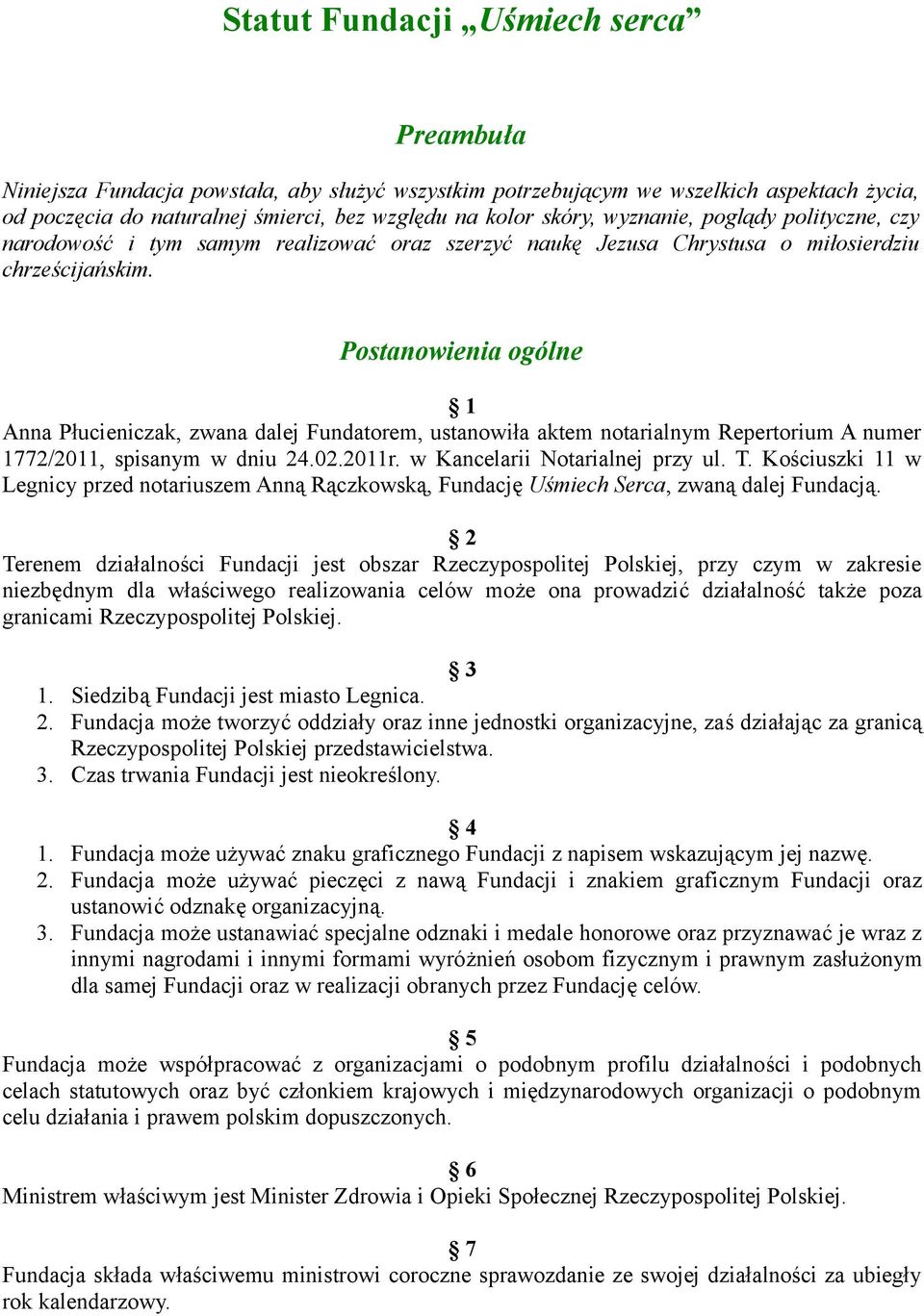 Postanowienia ogólne 1 Anna Płucieniczak, zwana dalej Fundatorem, ustanowiła aktem notarialnym Repertorium A numer 1772/2011, spisanym w dniu 24.02.2011r. w Kancelarii Notarialnej przy ul. T.