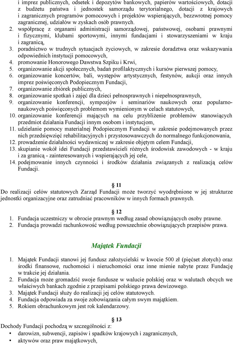 współpracę z organami administracji samorządowej, państwowej, osobami prawnymi i fizycznymi, klubami sportowymi, innymi fundacjami i stowarzyszeniami w kraju i zagranicą, 3.