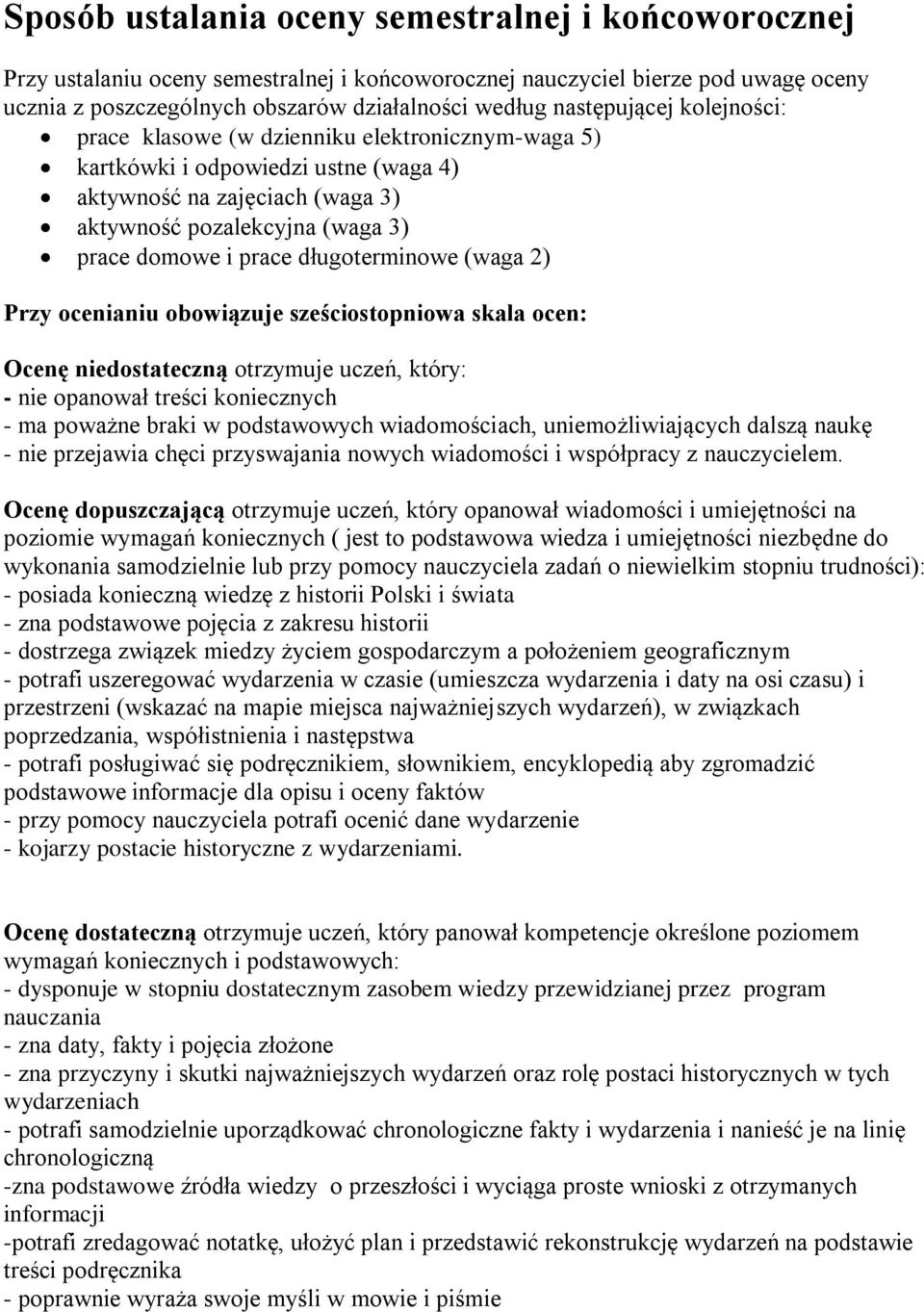 długoterminowe (waga 2) Przy ocenianiu obowiązuje sześciostopniowa skala ocen: Ocenę niedostateczną otrzymuje uczeń, który: - nie opanował treści koniecznych - ma poważne braki w podstawowych