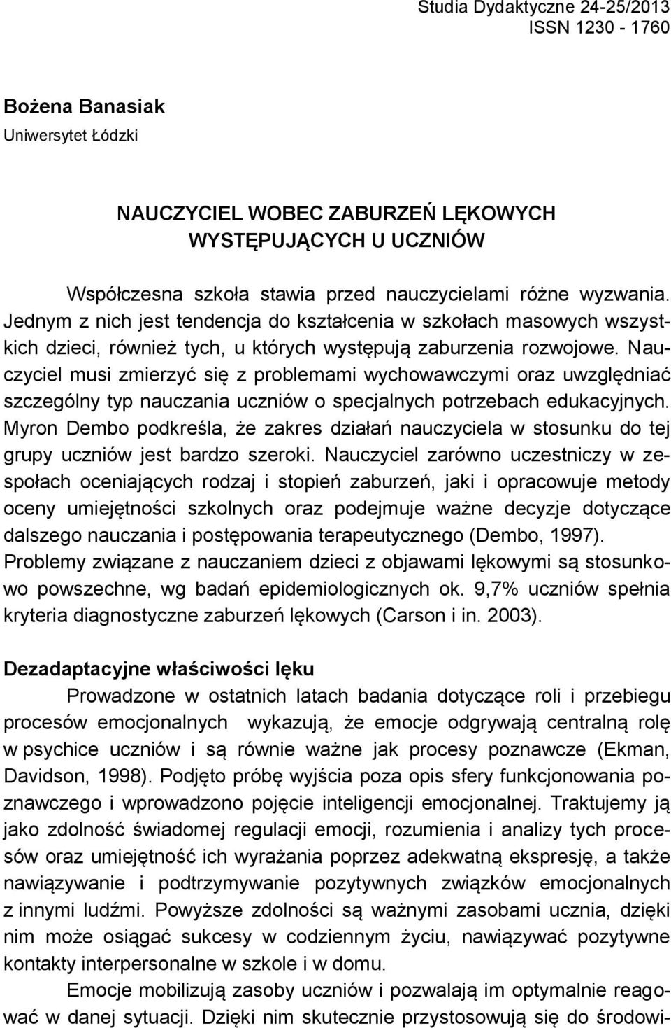 Nauczyciel musi zmierzyć się z problemami wychowawczymi oraz uwzględniać szczególny typ nauczania uczniów o specjalnych potrzebach edukacyjnych.