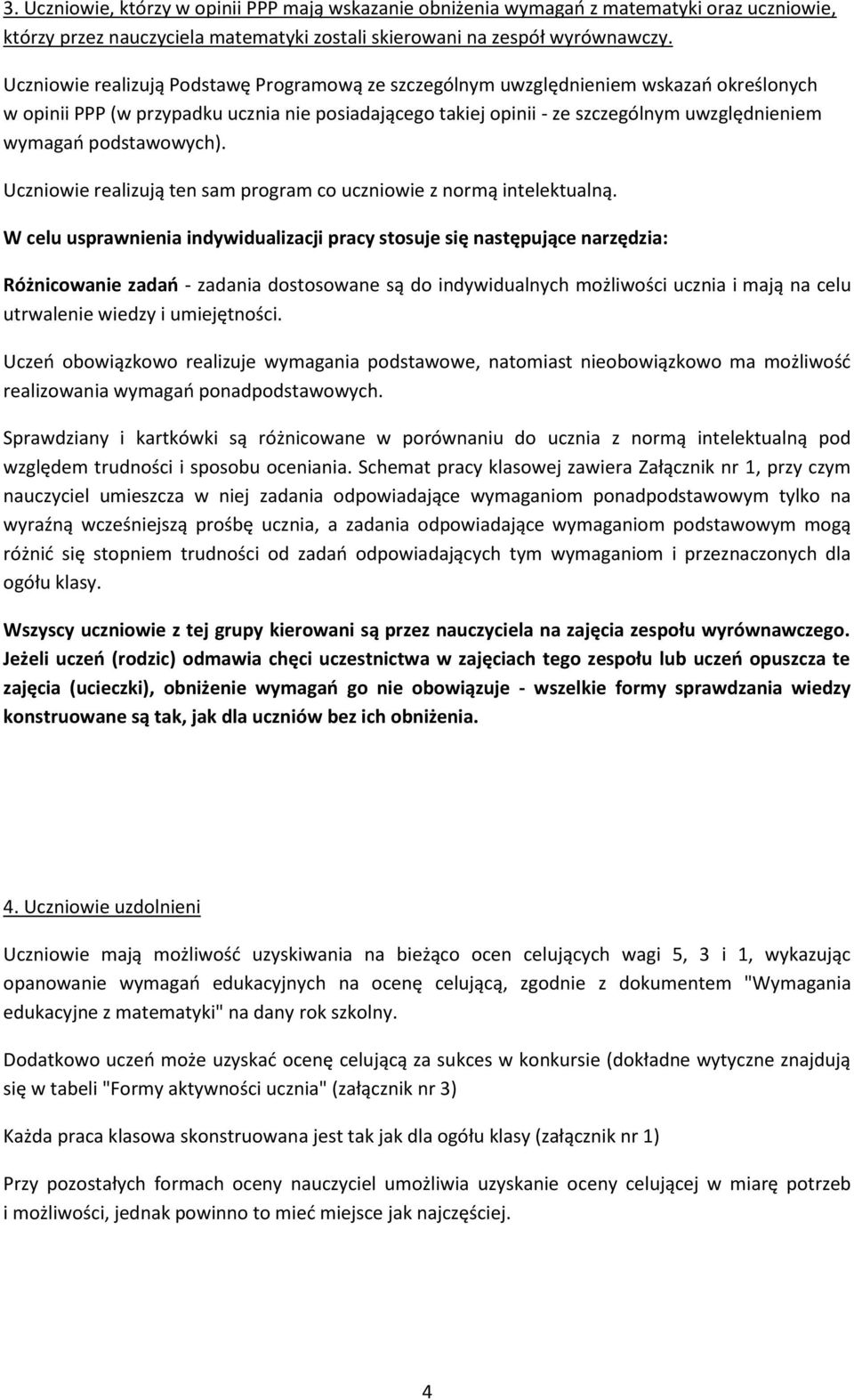 podstawowych). Uczniowie realizują ten sam program co uczniowie z normą intelektualną.
