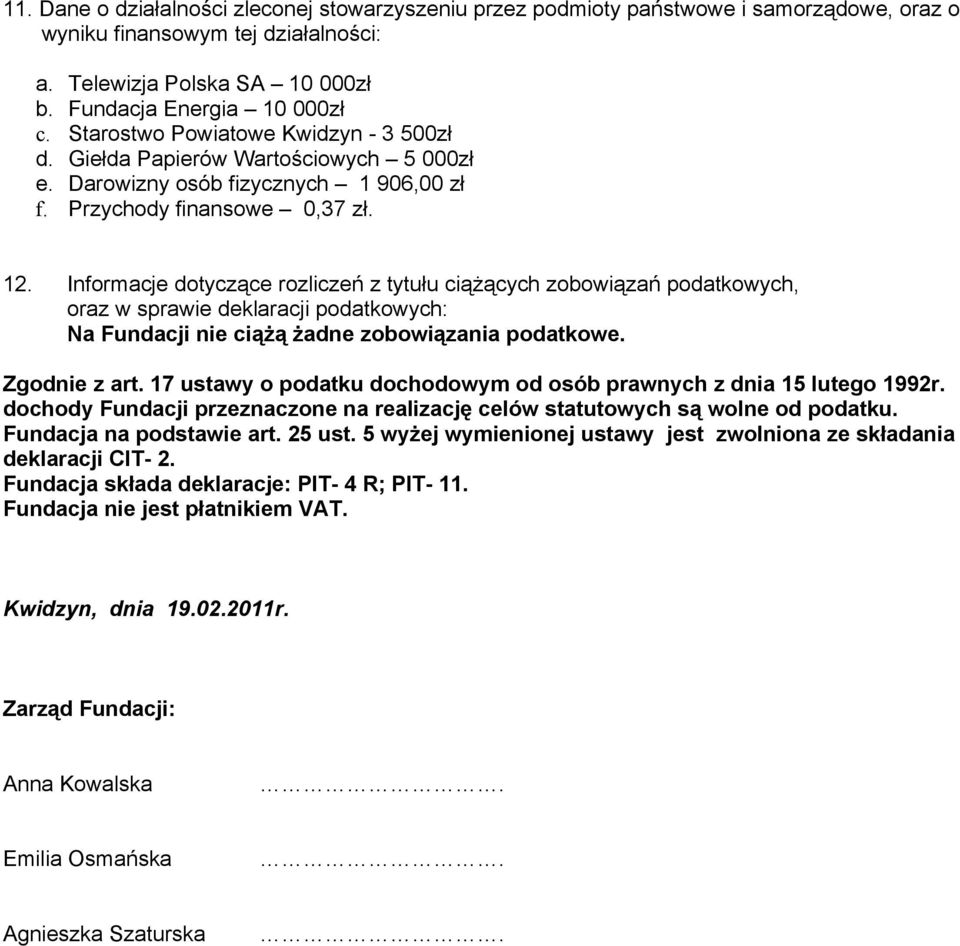 Informacje dotyczące rozliczeń z tytułu ciążących zobowiązań podatkowych, oraz w sprawie deklaracji podatkowych: Na Fundacji nie ciążą żadne zobowiązania podatkowe. Zgodnie z art.