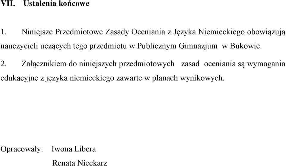 uczących tego przedmiotu w Publicznym Gimnazjum w Bukowie. 2.