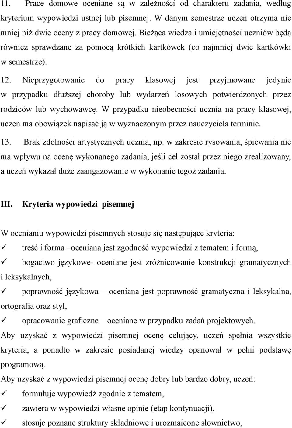 Nieprzygotowanie do pracy klasowej jest przyjmowane jedynie w przypadku dłuższej choroby lub wydarzeń losowych potwierdzonych przez rodziców lub wychowawcę.