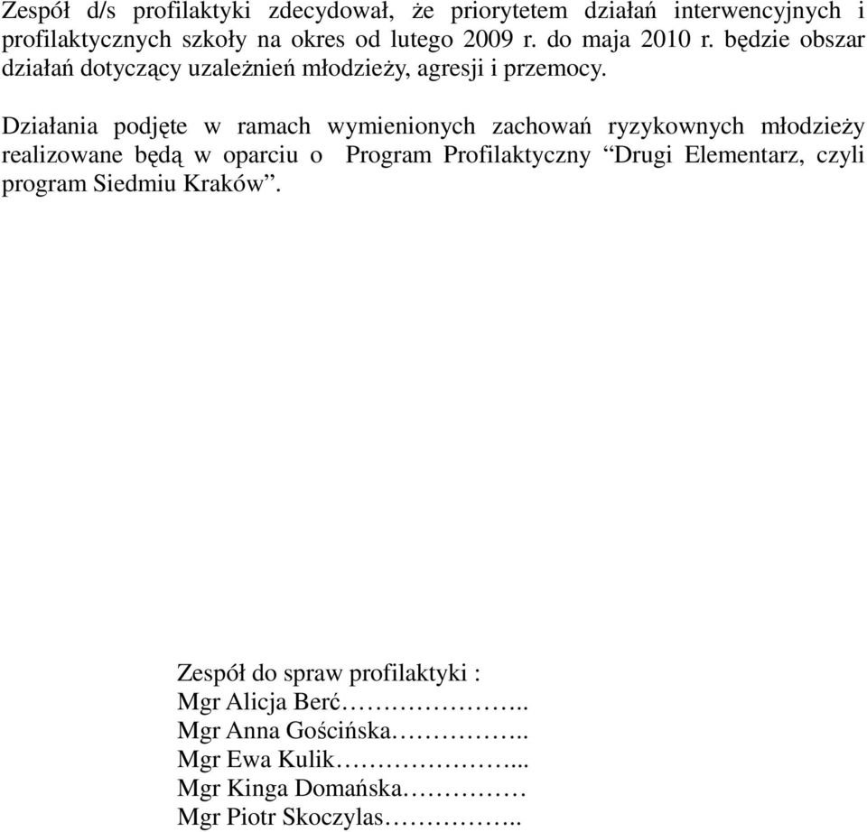 Działania podjęte w ramach wymienionych zachowań ryzykownych młodzieży realizowane będą w oparciu o Program Profilaktyczny Drugi