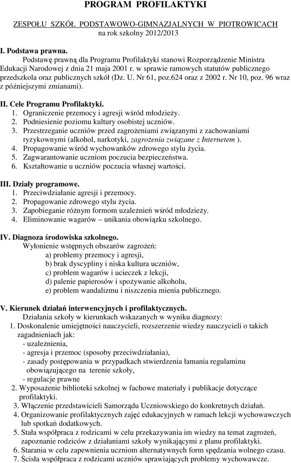 Nr 61, poz.624 oraz z 2002 r. Nr 10, poz. 96 wraz z późniejszymi zmianami). II. Cele Programu Profilaktyki. 1. Ograniczenie przemocy i agresji wśród młodzieży. 2. Podniesienie poziomu kultury osobistej uczniów.