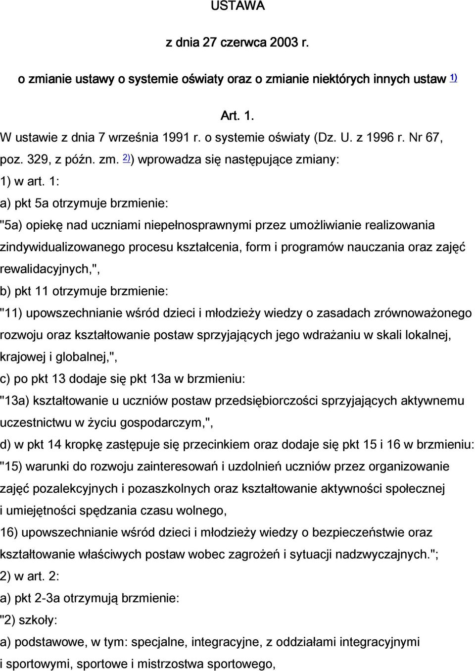 1: a) pkt 5a otrzymuje brzmienie: "5a) opiekę nad uczniami niepełnosprawnymi przez umożliwianie realizowania zindywidualizowanego procesu kształcenia, form i programów nauczania oraz zajęć