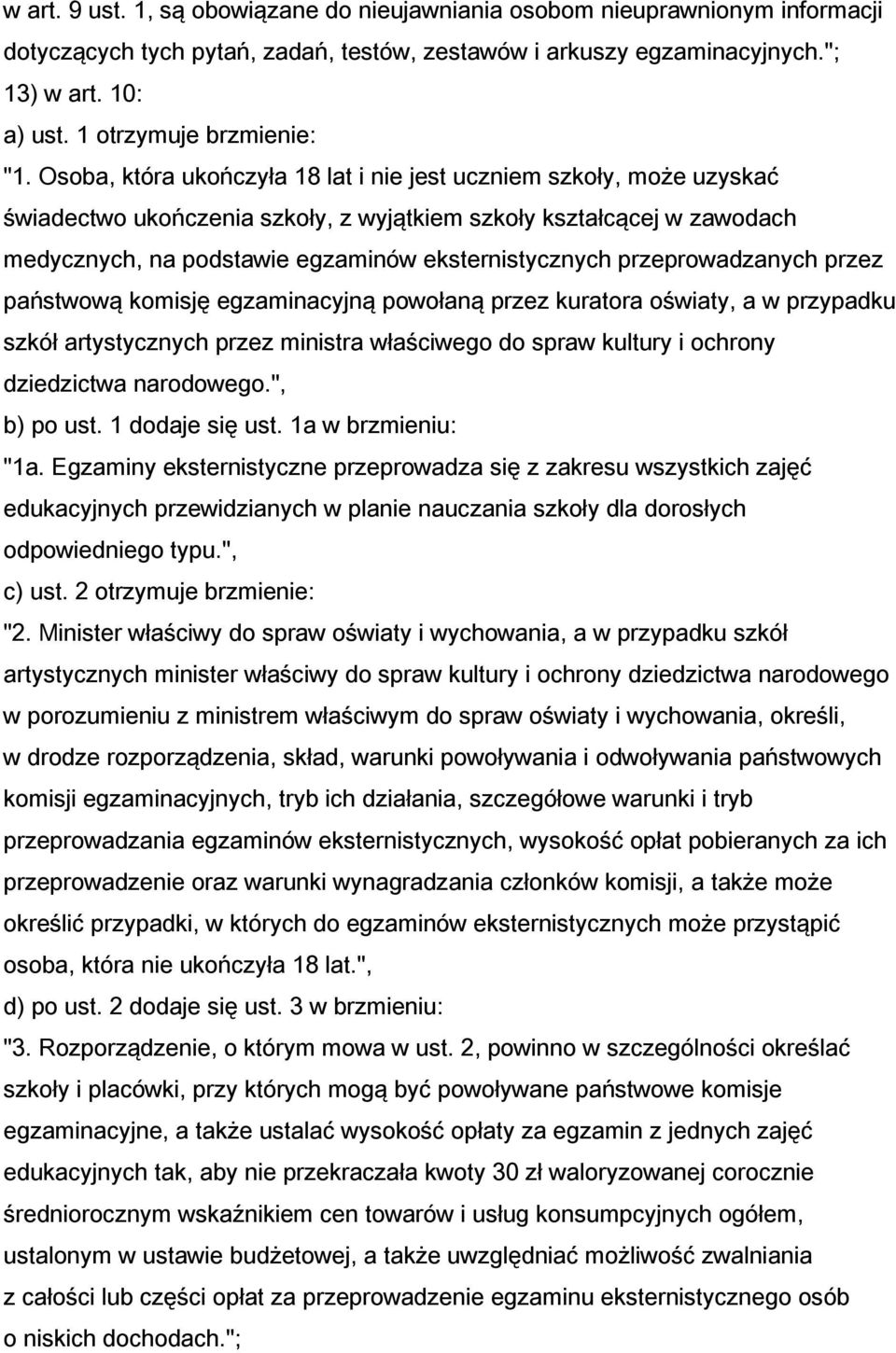 Osoba, która ukończyła 18 lat i nie jest uczniem szkoły, może uzyskać świadectwo ukończenia szkoły, z wyjątkiem szkoły kształcącej w zawodach medycznych, na podstawie egzaminów eksternistycznych