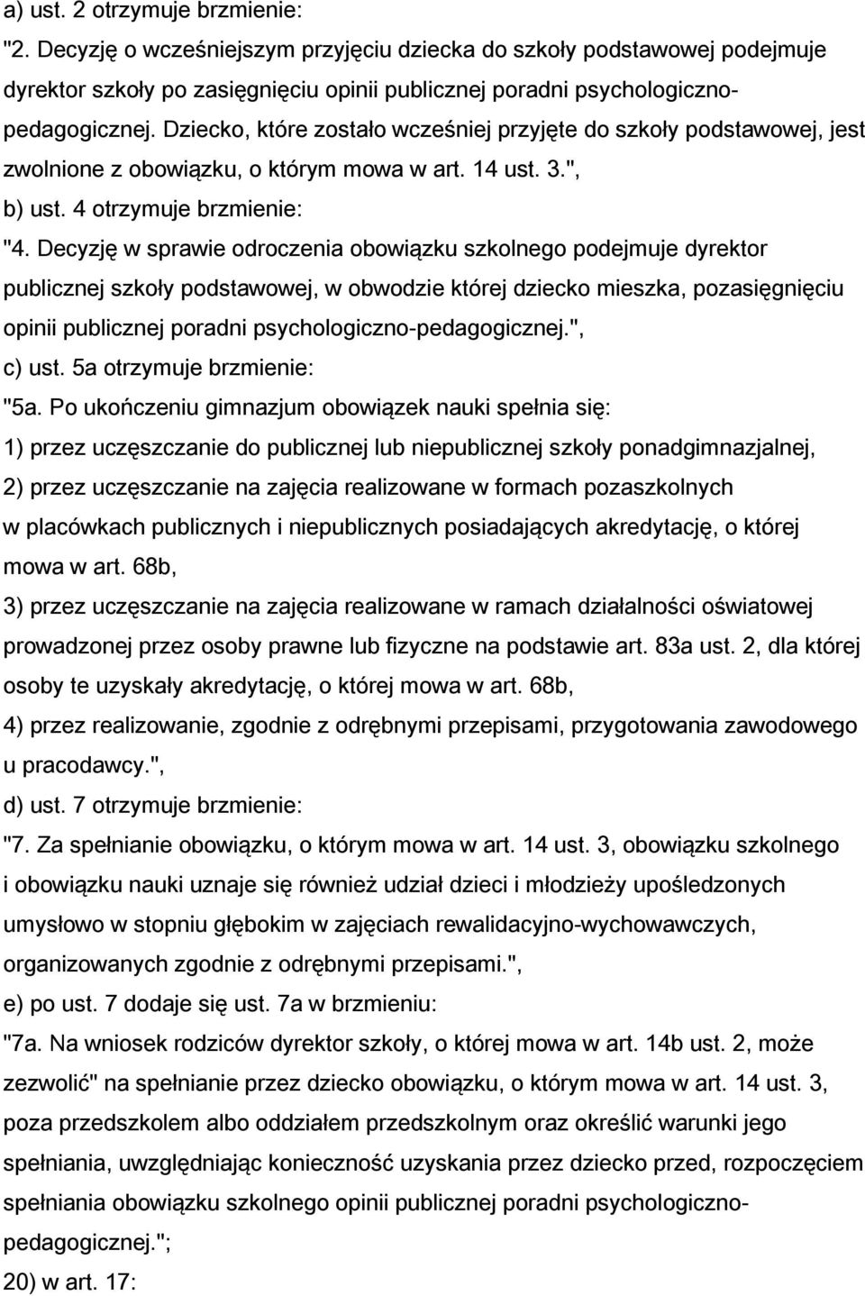 Decyzję w sprawie odroczenia obowiązku szkolnego podejmuje dyrektor publicznej szkoły podstawowej, w obwodzie której dziecko mieszka, pozasięgnięciu opinii publicznej poradni