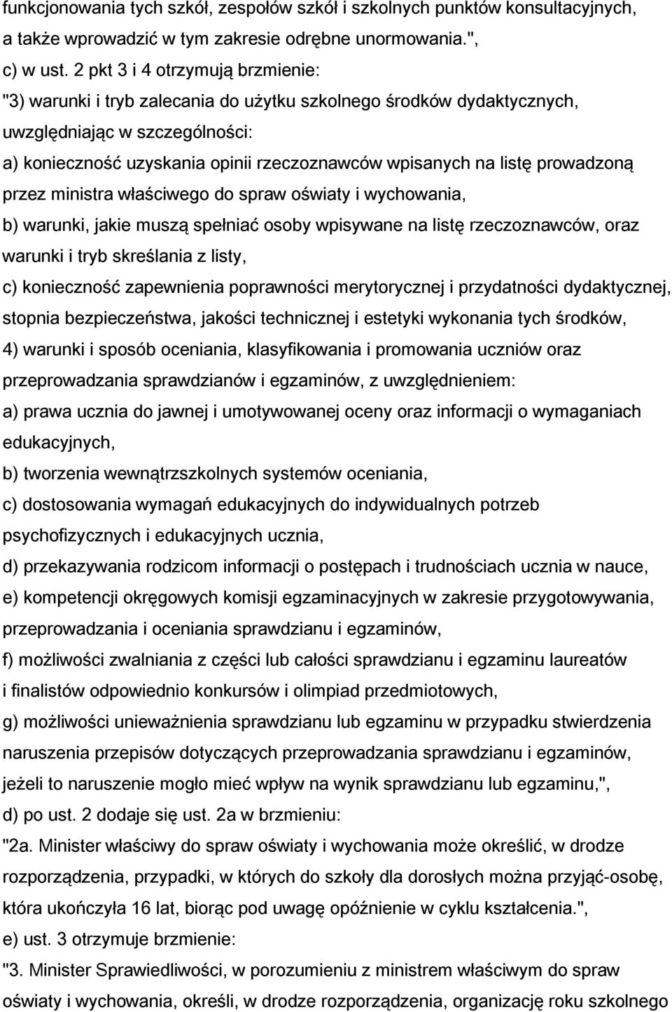 listę prowadzoną przez ministra właściwego do spraw oświaty i wychowania, b) warunki, jakie muszą spełniać osoby wpisywane na listę rzeczoznawców, oraz warunki i tryb skreślania z listy, c)