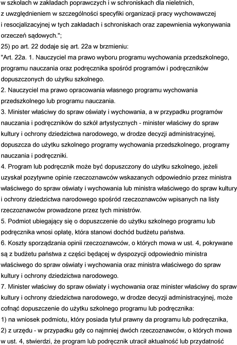 Nauczyciel ma prawo wyboru programu wychowania przedszkolnego, programu nauczania oraz podręcznika spośród programów i podręczników dopuszczonych do użytku szkolnego. 2.