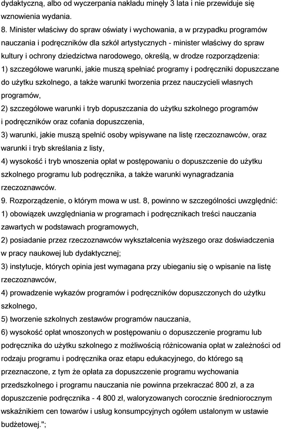 określą, w drodze rozporządzenia: 1) szczegółowe warunki, jakie muszą spełniać programy i podręczniki dopuszczane do użytku szkolnego, a także warunki tworzenia przez nauczycieli własnych programów,