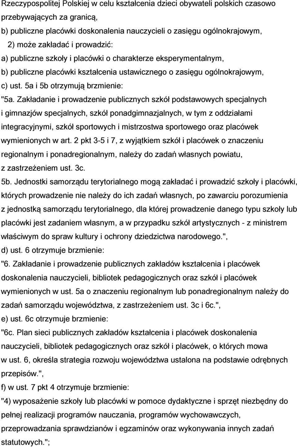 Zakładanie i prowadzenie publicznych szkół podstawowych specjalnych i gimnazjów specjalnych, szkół ponadgimnazjalnych, w tym z oddziałami integracyjnymi, szkół sportowych i mistrzostwa sportowego