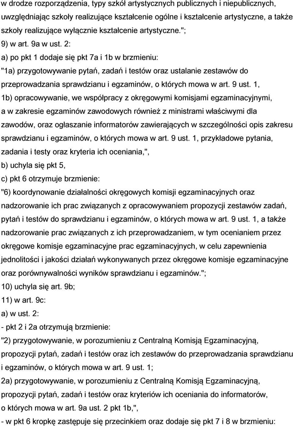 2: a) po pkt 1 dodaje się pkt 7a i 1b w brzmieniu: "1a) przygotowywanie pytań, zadań i testów oraz ustalanie zestawów do przeprowadzania sprawdzianu i egzaminów, o których mowa w art. 9 ust.