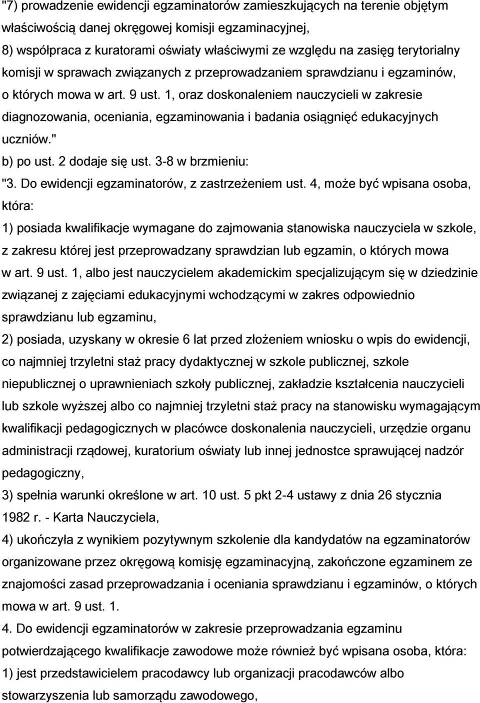 1, oraz doskonaleniem nauczycieli w zakresie diagnozowania, oceniania, egzaminowania i badania osiągnięć edukacyjnych uczniów." b) po ust. 2 dodaje się ust. 3-8 w brzmieniu: "3.