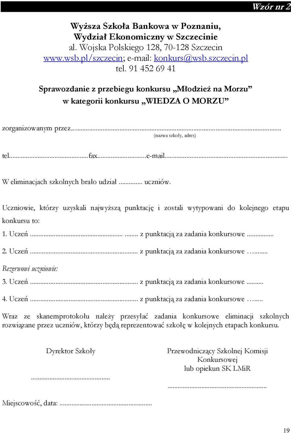 .. W eliminacjach szkolnych brało udział... uczniów. Uczniowie, którzy uzyskali najwyższą punktację i zostali wytypowani do kolejnego etapu konkursu to: 1. Uczeń...... z punktacją za zadania konkursowe.