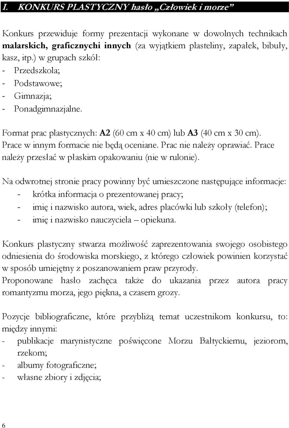 Prac nie należy oprawiać. Prace należy przesłać w płaskim opakowaniu (nie w rulonie).