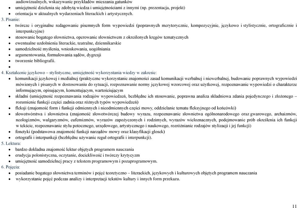 Pisanie: twórcze i oryginalne redagowanie pisemnych form wypowiedzi (poprawnych merytorycznie, kompozycyjnie, językowo i stylistycznie, ortograficznie i interpunkcyjne) stosowanie bogatego