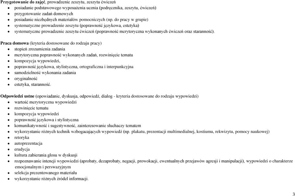 do pracy w grupie) systematyczne prowadzenie zeszytu (poprawność językowa, estetyka) systematyczne prowadzenie zeszytu ćwiczeń (poprawność merytoryczna wykonanych ćwiczeń oraz staranność).