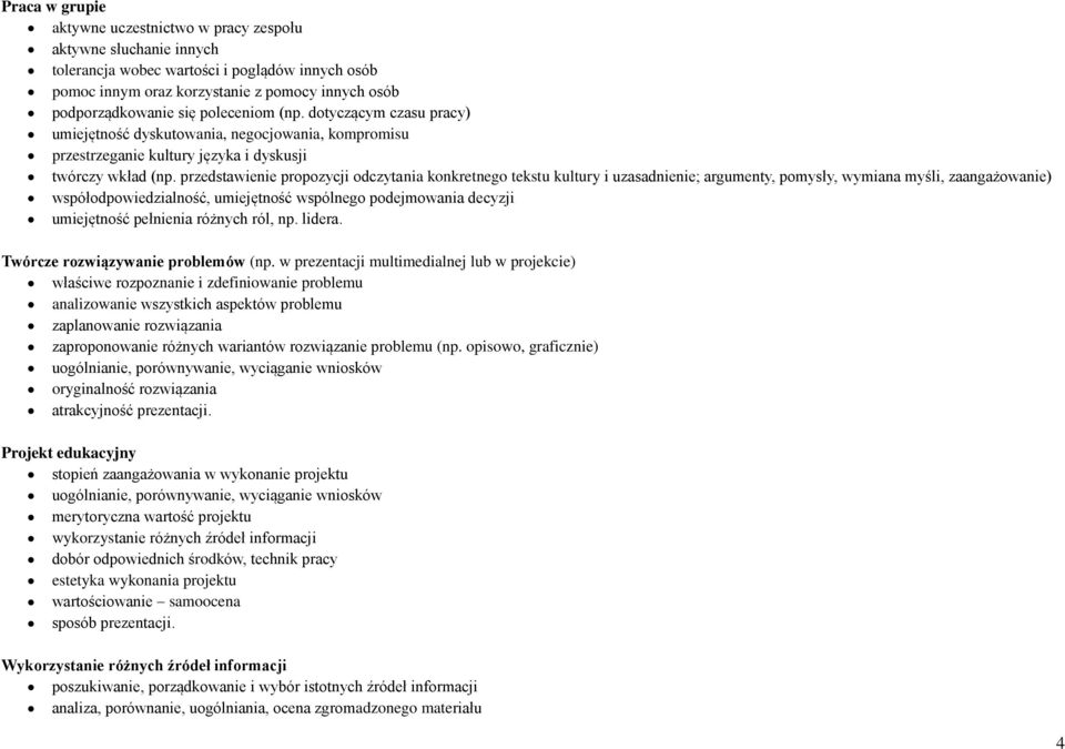 przedstawienie propozycji odczytania konkretnego tekstu kultury i uzasadnienie; argumenty, pomysły, wymiana myśli, zaangażowanie) współodpowiedzialność, umiejętność wspólnego podejmowania decyzji