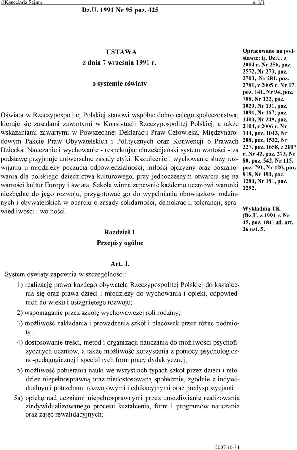 zawartymi w Powszechnej Deklaracji Praw Człowieka, Międzynarodowym Pakcie Praw Obywatelskich i Politycznych oraz Konwencji o Prawach Dziecka.