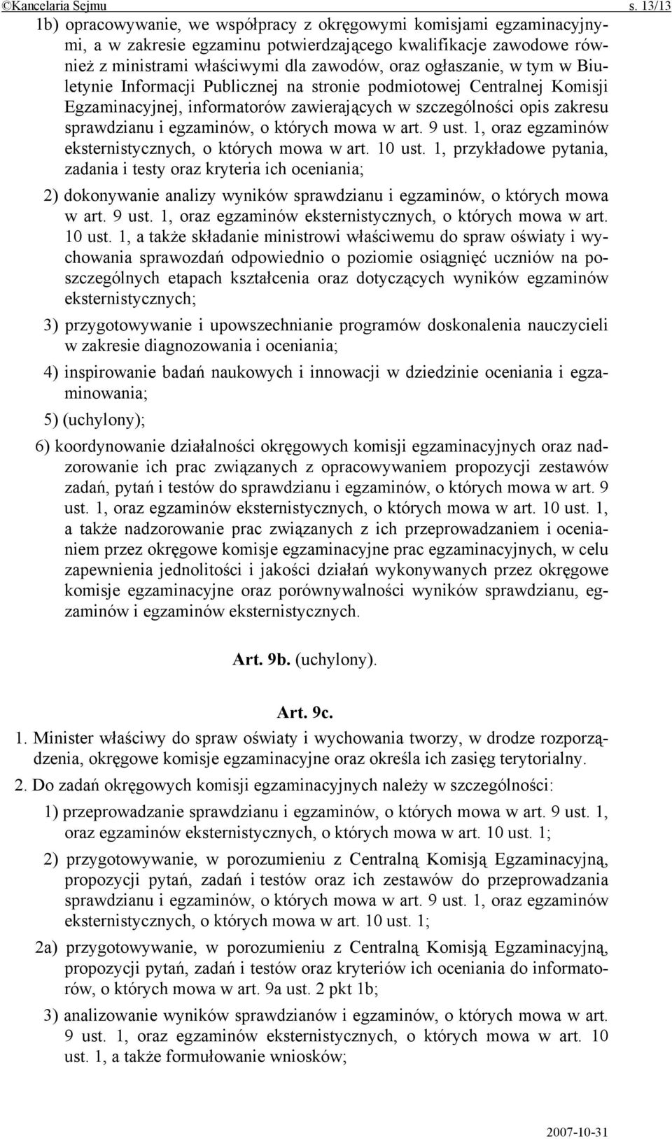 ogłaszanie, w tym w Biuletynie Informacji Publicznej na stronie podmiotowej Centralnej Komisji Egzaminacyjnej, informatorów zawierających w szczególności opis zakresu sprawdzianu i egzaminów, o